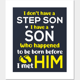 I Don’t Have A Step Son I Have A Son Who Happened to Be Born Before I Met Him Posters and Art